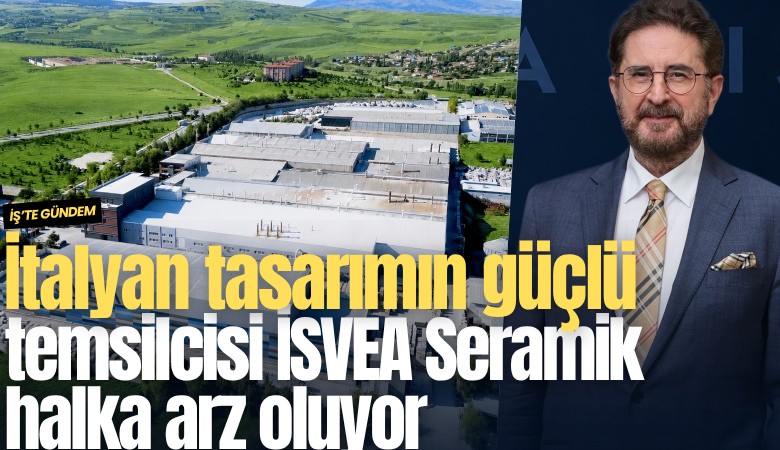 İtalyan tasarımın güçlü temsilcisi İSVEA Seramik halka arz oluyor