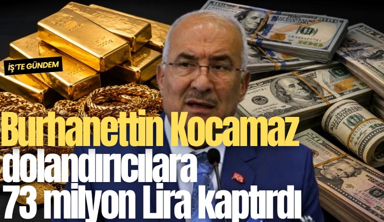 İYİ Parti Milletvekili Burhanettin Kocamaz dolandırıcılara 73 milyon Lira kaptırdı