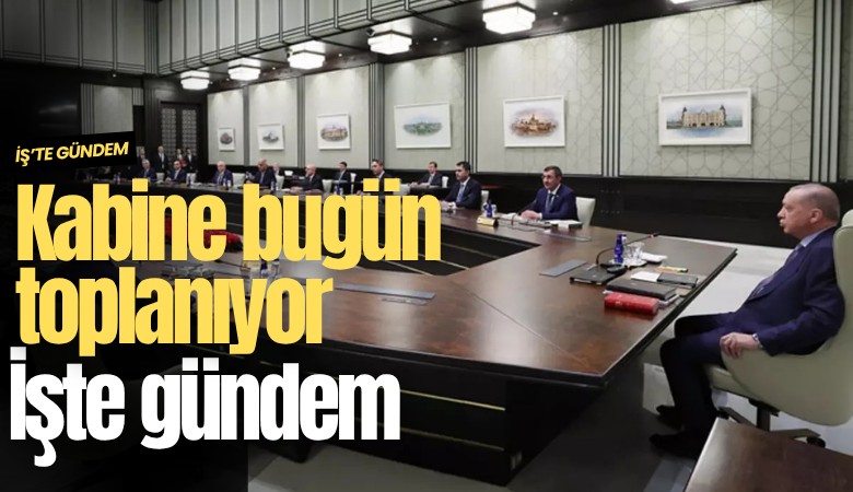 Kabine bugün toplanıyor: İşte gündem