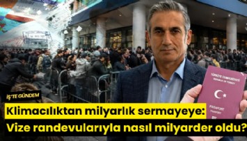 Klimacılıktan milyarlık sermayeye: Vize randevularıyla nasıl milyarder oldu?