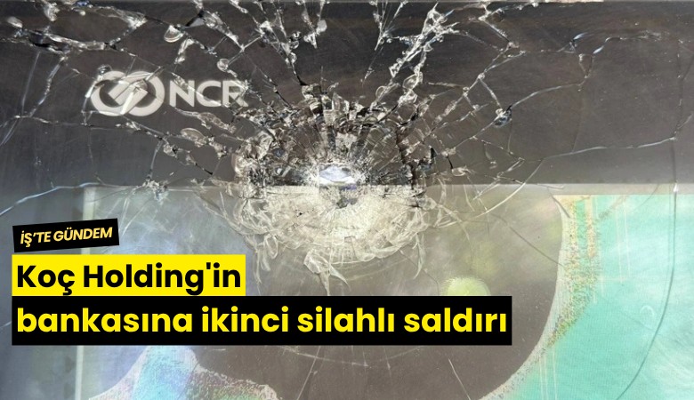Koç Holding'in bankasına ikinci silahlı saldırı