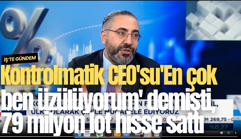 Kontrolmatik CEO'su Aslanhan, 'En çok ben üzülüyorum' demişti, 79 milyon lot hisse sattı