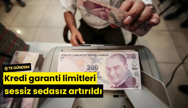 Kredi garanti limitleri sessiz sedasız artırıldı