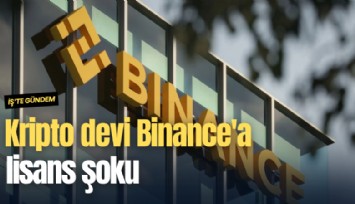 Kripto devi Binance'a lisans şoku