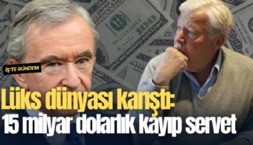 Lüks dünyası karıştı: 15 milyar dolarlık kayıp servet