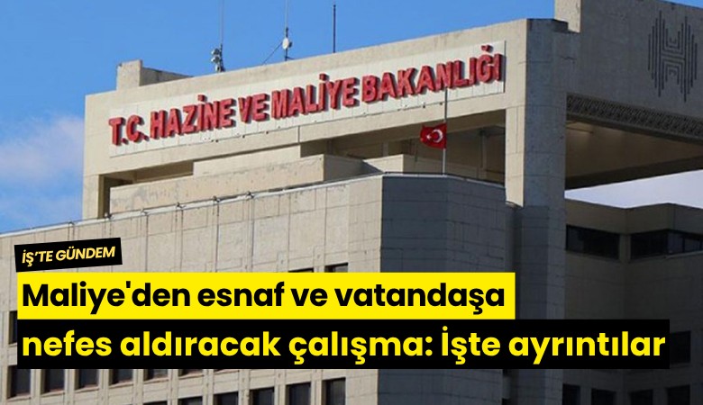 Maliye'den esnaf ve vatandaşa nefes aldıracak çalışma: İşte ayrıntılar