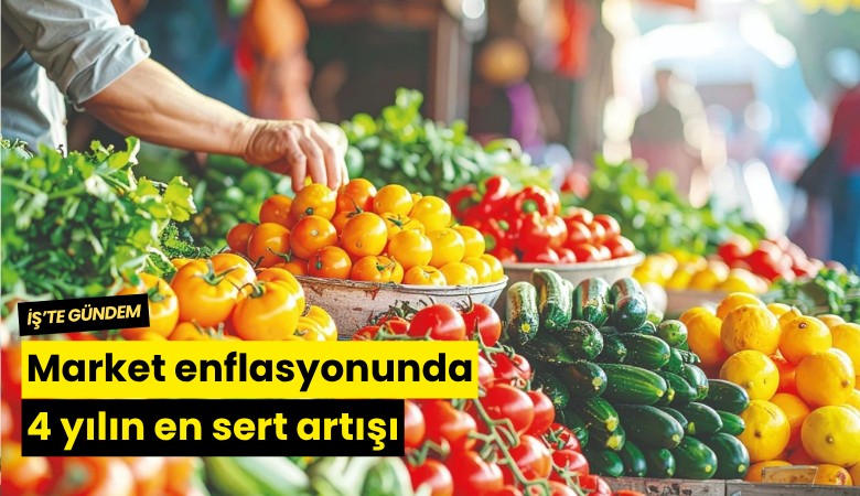 Market enflasyonunda 4 yılın en sert artışı
