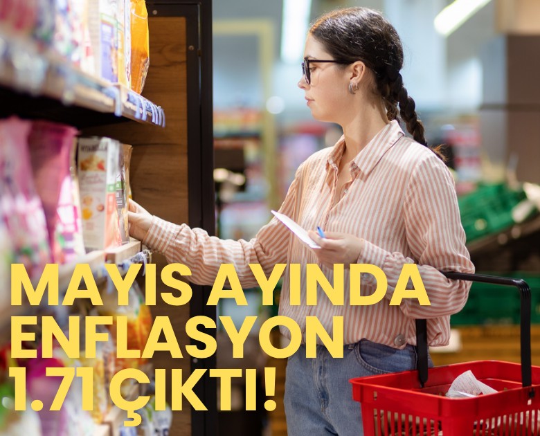Mayıs ayında enflasyon 1.71 çıktı!
