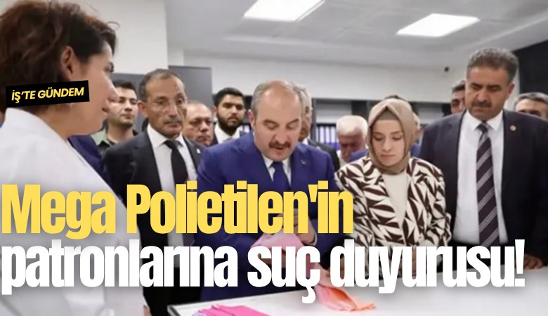 Mega Polietilen'in patronları hakkında suç duyurusu!