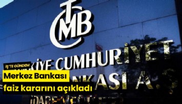 Merkez Bankası faiz kararını açıkladı