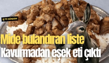 Mide bulandıran liste: Kavurmadan eşek eti çıktı
