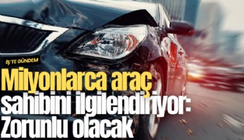 Milyonlarca araç sahibini ilgilendiriyor: Zorunlu olacak