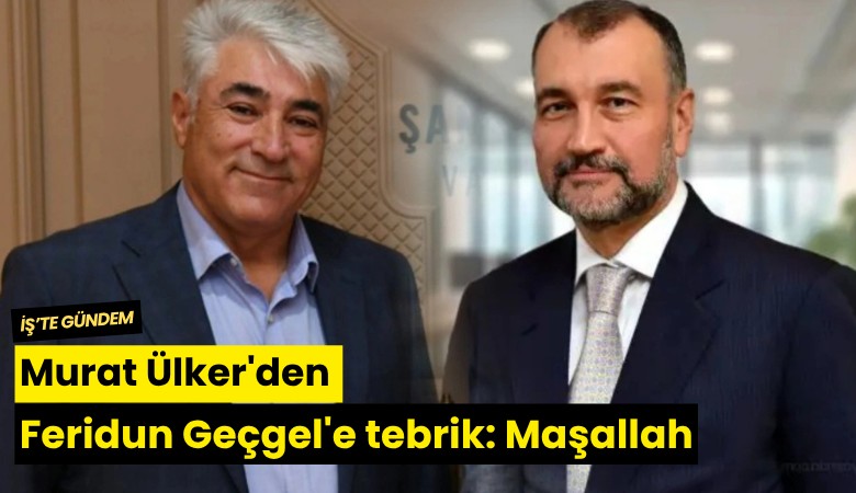Murat Ülker'den Feridun Geçgel'e tebrik: Maşallah