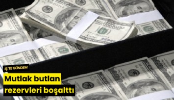 Mutlak butlan rezervleri boşalttı