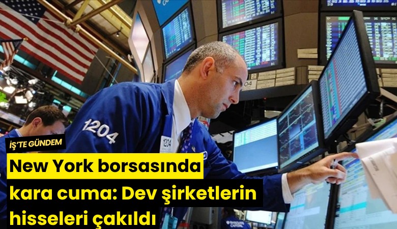 New York borsasında kara cuma: Dev şirketlerin hisseleri çakıldı