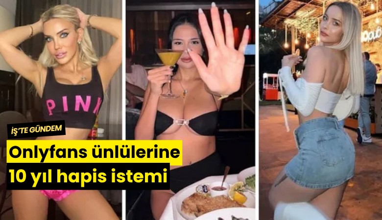 Onlyfans ünlülerine 10 yıl hapis istemi