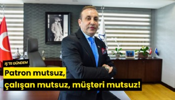 Patron mutsuz, çalışan mutsuz, müşteri mutsuz!
