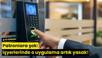 Patronlara şok: İşyerlerinde o uygulama artık yasak!