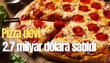 Pizza devi 2.7 milyar dolara satıldı