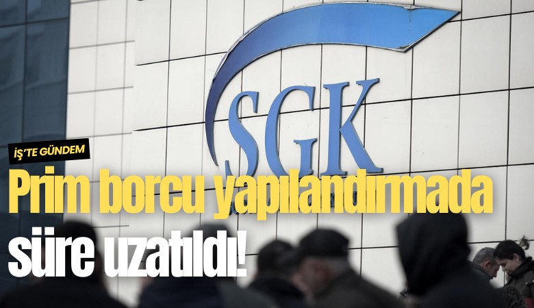 Prim borcu yapılandırmada süre uzatıldı!
