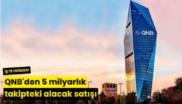 QNB'den 5 milyarlık takipteki alacak satışı