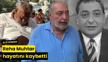 Reha Muhtar hayatını kaybetti
