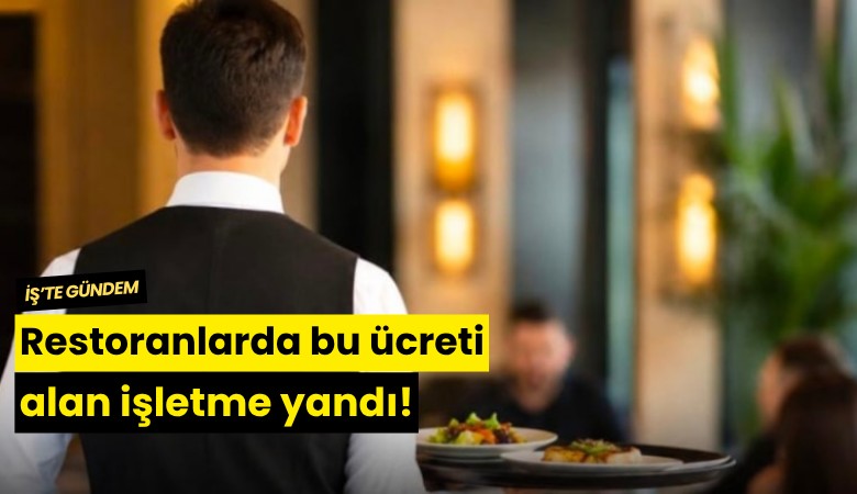 Restoranlarda bu ücreti alan işletme yandı!