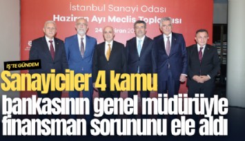 Sanayiciler 4 kamu bankasının genel müdürüyle finansman sorununu ele aldı