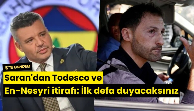 Saran'dan Todesco ve En-Nesyri itirafı: İlk defa duyacaksınız