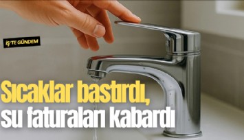 Sıcaklar bastırdı, su faturaları kabardı