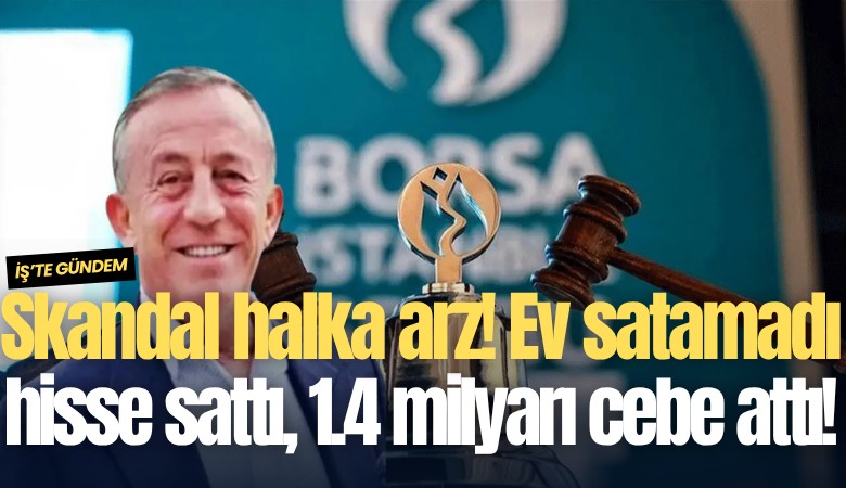 Skandal halka arz! Ev satamadı hisse sattı, 1.4 milyarı cebe attı!