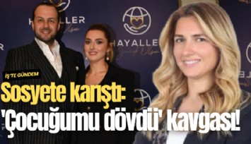 Sosyete karıştı: 'Çocuğumu dövdü' kavgası!
