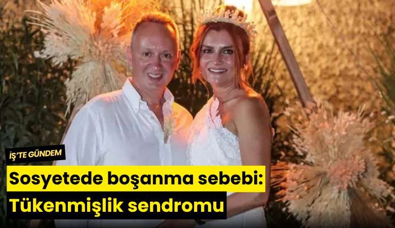 Sosyetede boşanma sebebi: Tükenmişlik sendromu