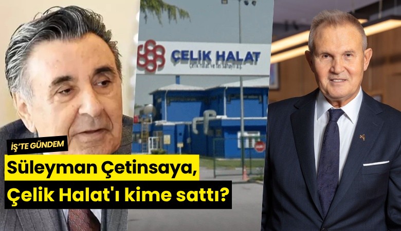 Süleyman Çetinsaya, Çelik Halat'ı kime sattı?