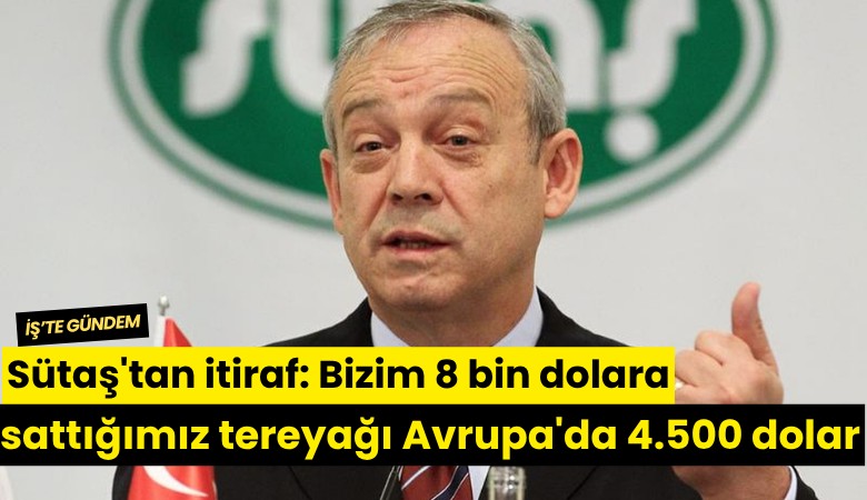 Sütaş'tan itiraf: Bizim 8 bin dolara sattığımız tereyağı Avrupa'da 4.500 dolar