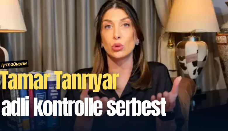 Tamar Tanrıyar adli kontrolle serbest