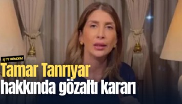 Tamar Tanrıyar hakkında gözaltı kararı