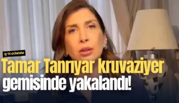 Tamar Tanrıyar kruvaziyer gemisinde yakalandı!