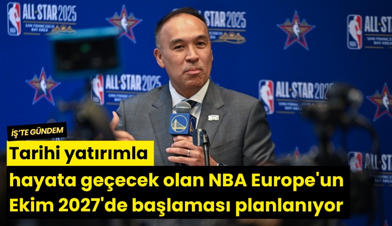 Tarihi yatırımla hayata geçecek olan NBA Europe'un Ekim 2027'de başlaması planlanıyor