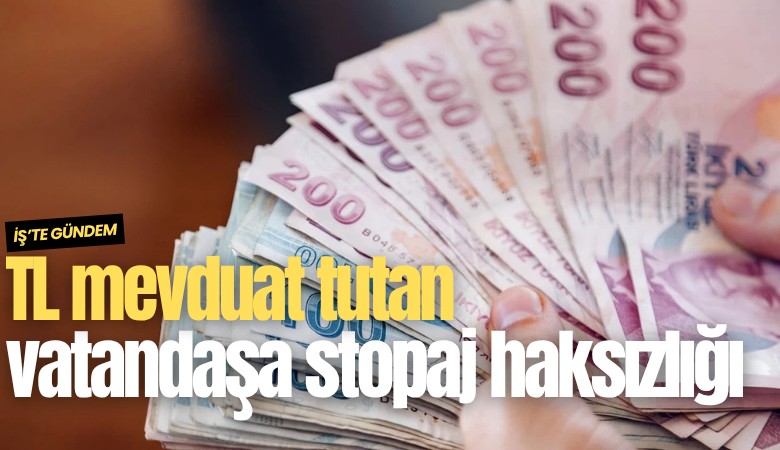 TL mevduat tutan vatandaşa stopaj haksızlığı