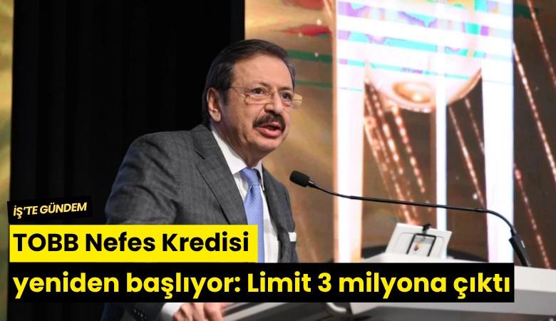 TOBB Nefes Kredisi yeniden başlıyor: Limit 3 milyona çıktı
