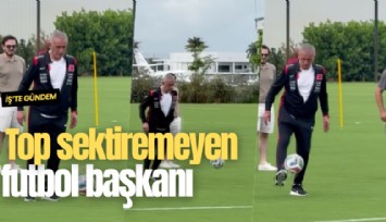 Top sektiremeyen futbol başkanı