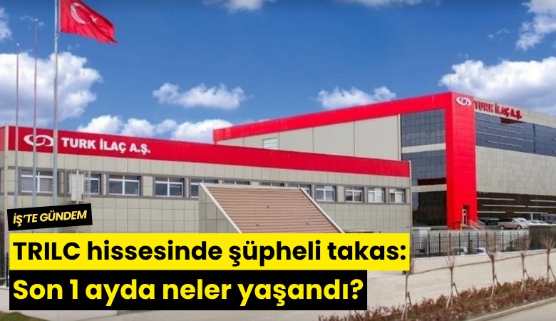 TRILC hissesinde şüpheli takas: Son 1 ayda neler yaşandı?