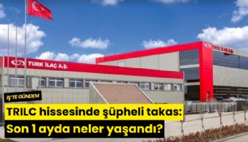 TRILC hissesinde şüpheli takas: Son 1 ayda neler yaşandı?