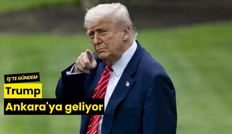 Trump Ankara'ya geliyor