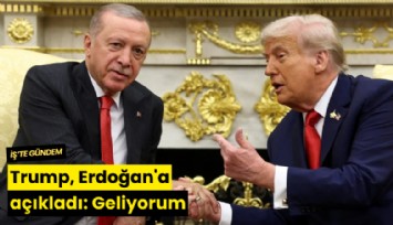 Trump, Erdoğan'a açıkladı: Geliyorum