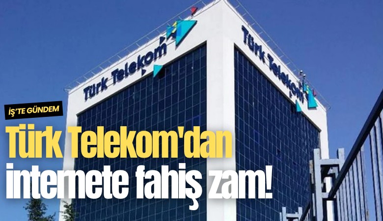 Türk Telekom'dan internete fahiş zam!