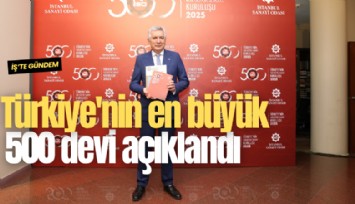 Türkiye'nin en büyük 500 devi açıklandı
