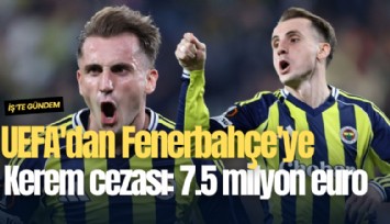 UEFA'dan Fenerbahçe'ye Kerem cezası: 7.5 milyon euro