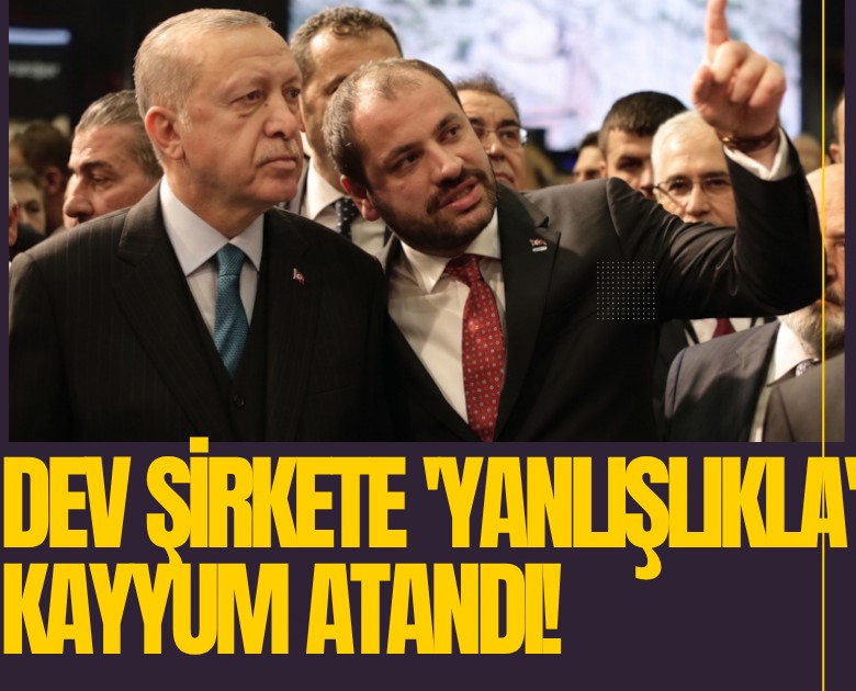 Ünlü şirkete 'yanlışlıkla' kayyum atandı!